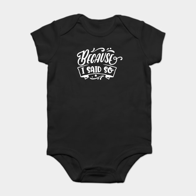 Funny Because I said So Design for Mother’s Day Gift Baby Bodysuit by creative